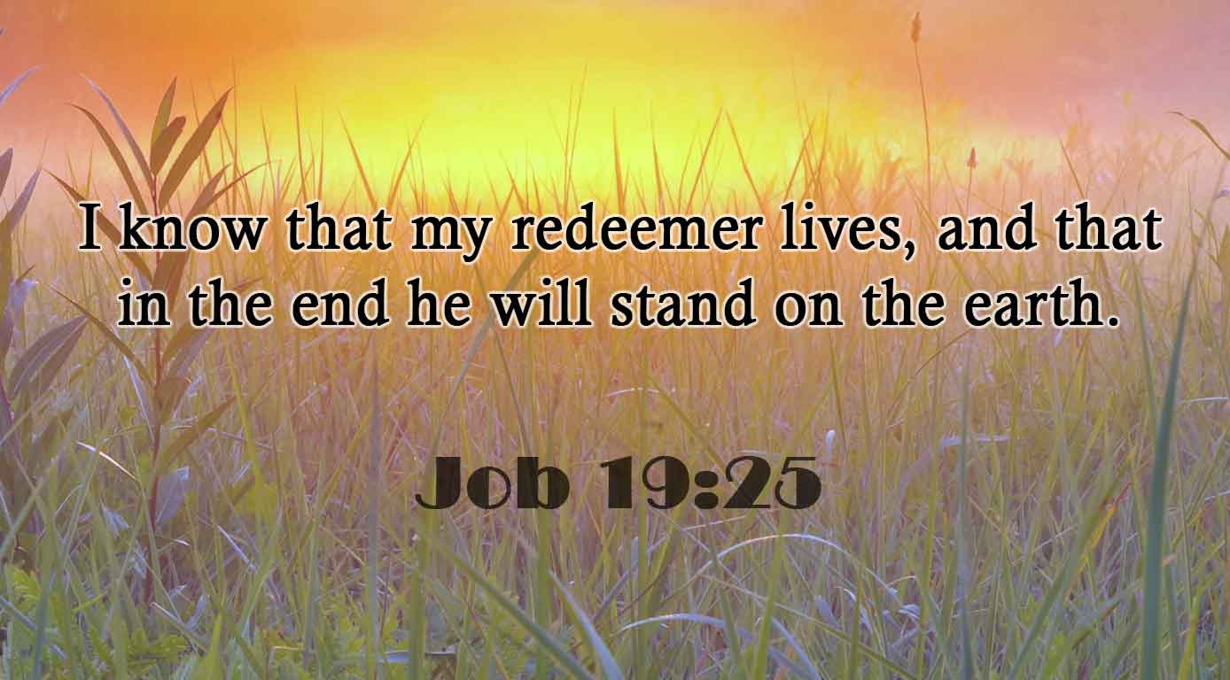 job-19-25-but-i-know-that-my-redeemer-lives-and-in-the-end-he-will